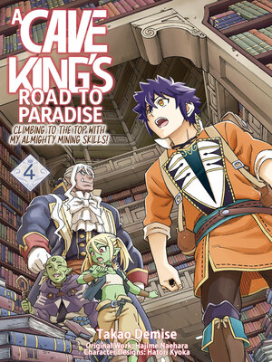 cover image of A Cave King's Road to Paradise: Climbing to the Top with My Almighty Mining Skills!, Volume 4
